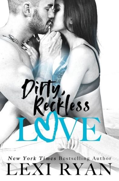 Cover for Lexi Ryan · Dirty, Reckless Love (Paperback Bog) (2018)
