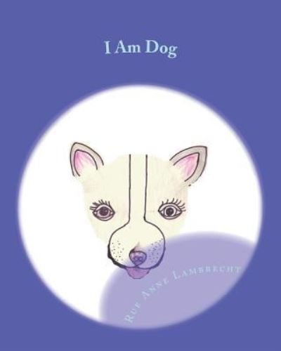 Cover for Rue Anne Lambrecht · I Am Dog (Pocketbok) (2018)