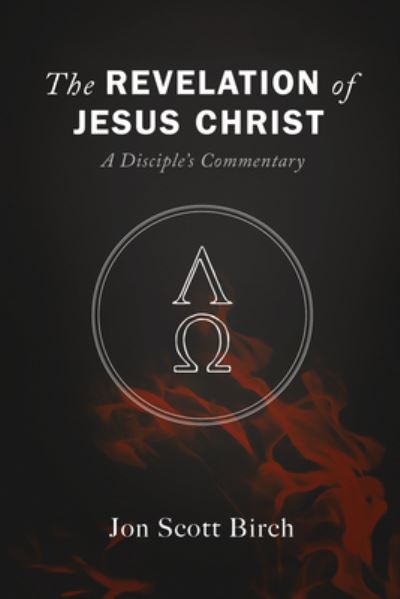 The Revelation of Jesus Christ - Jon Scott Birch - Books - Resource Publications (CA) - 9781725281141 - September 21, 2022
