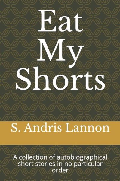 Cover for S Andris Lannon · Eat My Shorts (Paperback Book) (2018)