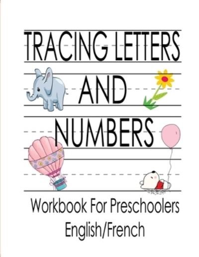 Cover for Kj Books Publish · Tracing Letters and Numbers Workbook For Preschoolers English / French (Paperback Bog) (2020)