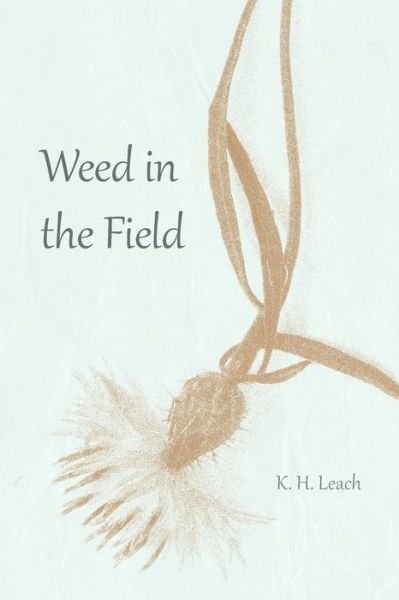 Weed in the Field - K H Leach - Bøker - Sable Books - 9781733367141 - 19. mai 2021