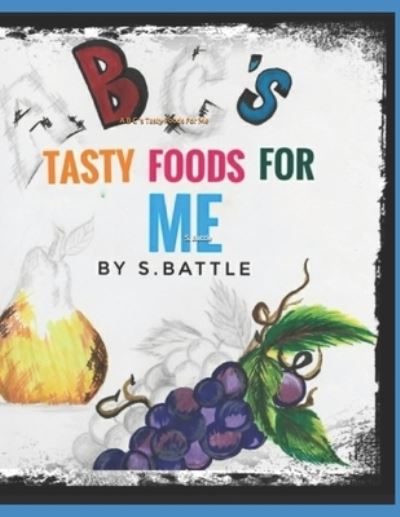 Cover for S Battle · A B C 's Tasty Foods For Me (Paperback Book) (2020)