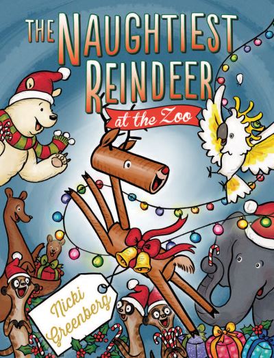 Cover for Nicki Greenberg · The Naughtiest Reindeer at the Zoo (Hardcover Book) (2016)