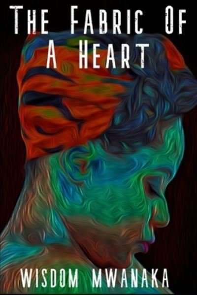 Cover for Wisdom Mwanaka · The Fabric Of A Heart (Paperback Book) (2021)