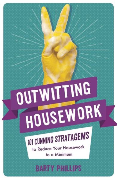 Cover for Barty Phillips · Outwitting Housework: 101 Cunning Stratagems to Reduce Your Housework to a Minimum (Paperback Book) (2018)