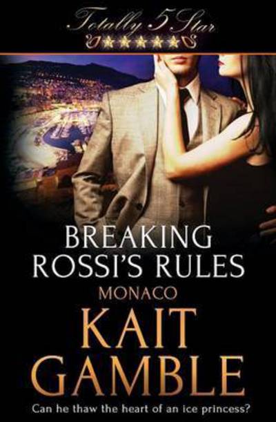 Breaking Rossi's Rules - Kait Gamble - Books - Totally Bound Publishing - 9781784307141 - August 11, 2015