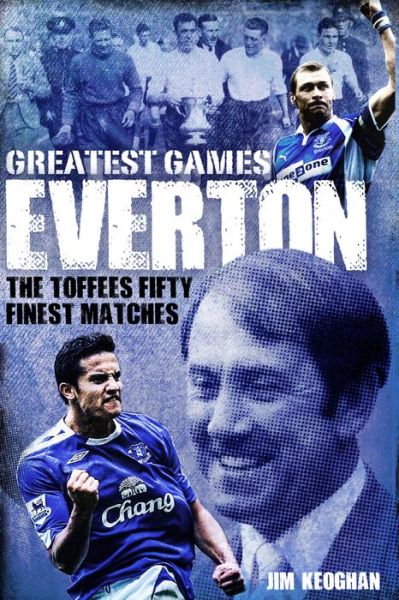 Cover for Jim Keoghan · Everton Greatest Games: The Toffees' Fifty Finest Matches - Greatest Games (Hardcover Book) (2017)