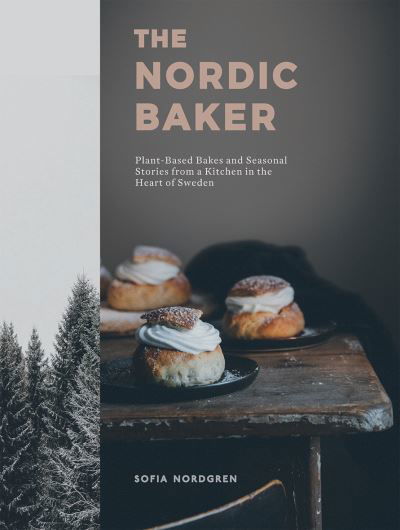 Cover for Sofia Nordgren · The Nordic Baker: Plant-Based Bakes and Seasonal Stories from a Kitchen in the Heart of Sweden (Inbunden Bok) (2021)