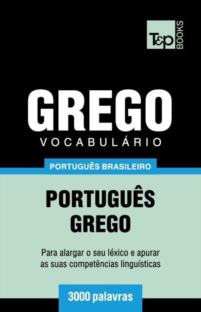 Cover for Andrey Taranov · Vocabulario Portugues Brasileiro-Grego - 3000 palavras - Brazilian Portuguese Collection (Pocketbok) (2018)