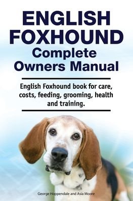 Cover for Asia Moore · English Foxhound Complete Owners Manual. English Foxhound book for care, costs, feeding, grooming, health and training. (Pocketbok) (2019)