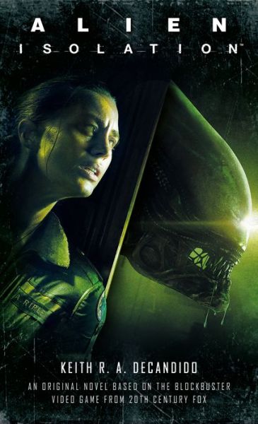 Alien: Isolation - Keith R. A. DeCandido - Kirjat - Titan Books Ltd - 9781789092141 - tiistai 30. heinäkuuta 2019