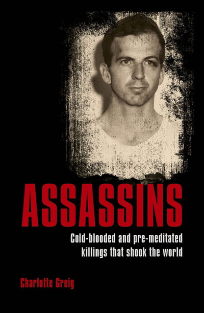 Cover for Charlotte Greig · Assassins: Cold-blooded and Pre-meditated Killings that Shook the World - Arcturus True Crime Casefiles (Paperback Book) (2019)