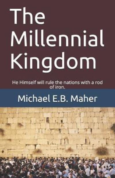 Cover for Michael E B Maher · The Millennial Kingdom (Paperback Book) (2018)