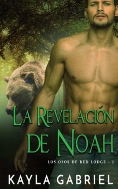 Cover for Kayla Gabriel · La Revelacio&amp;#769; n de Noah - Los Osos de Red Lodge (Paperback Book) (2020)