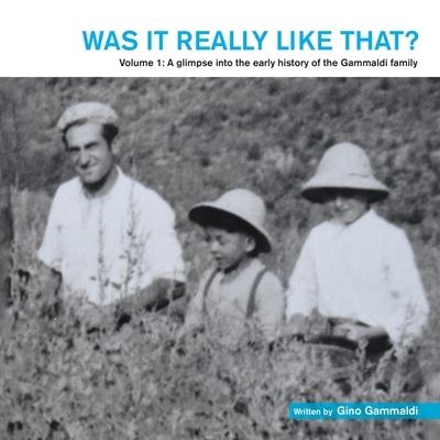 Was It Really Like That? : Volume 1 - Gino Gammaldi - Livros - Xlibris AU - 9781796005141 - 30 de agosto de 2019