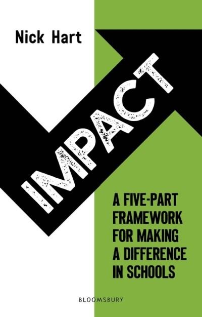 Impact: A five-part framework for making a difference in schools - Nick Hart - Bøger - Bloomsbury Publishing PLC - 9781801990141 - 18. august 2022