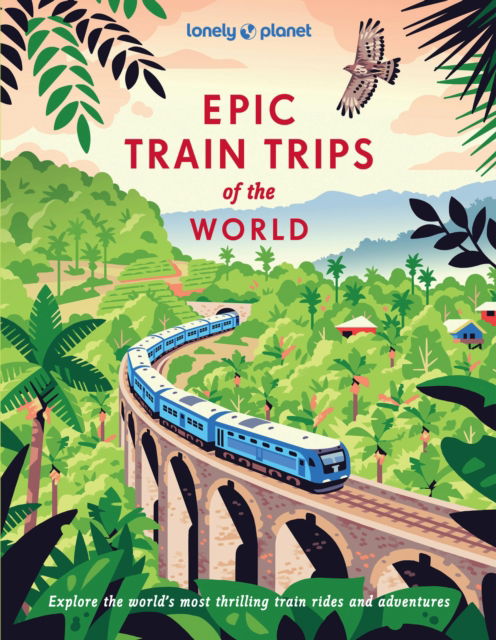 Cover for Lonely Planet · Lonely Planet Epic Train Trips of the World - Epic (Hardcover Book) (2025)