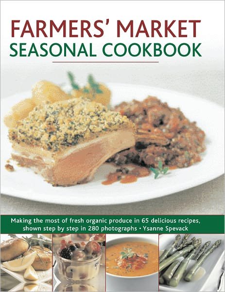 Cover for Ysanne Spevack · Farmers' Market Seasonal Cookbook: Making the Most of Fresh Organic Produce in 65 Delicious Recipes, Shown Step by Step in 280 Photographs (Pocketbok) (2011)