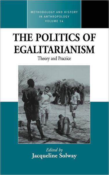 Cover for Jacqueline Solway · The Politics of Egalitarianism: Theory and Practice - Methodology &amp; History in Anthropology (Hardcover Book) (2006)