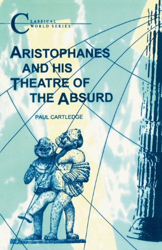 Cover for Cartledge, Paul (Clare College, University of Cambridge, UK) · Aristophanes and His Theatre of the Absurd - Classical World (Paperback Book) (1991)