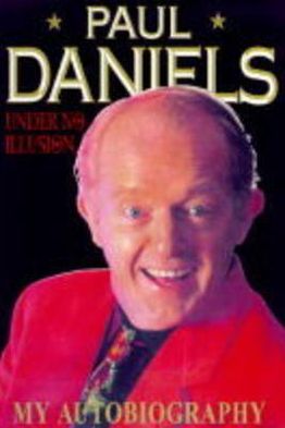 Cover for Paul Daniels · Under No Illusion (Hardcover Book) (2010)