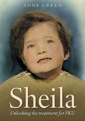 Cover for Anne Green · Sheila: Unlocking the Treatment for PKU (Paperback Book) [Ed edition] (2020)
