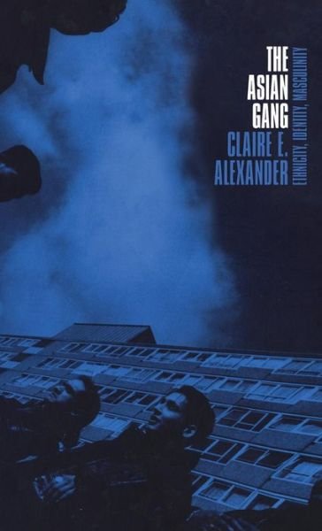 Cover for Claire Alexander · The Asian Gang: Ethnicity, Identity, Masculinity (Hardcover bog) (2000)