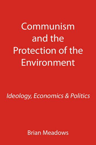 Cover for Brian Meadows · Communism and the Protection of the Environment: Ideology, Economics &amp; Politics (Paperback Book) (2011)