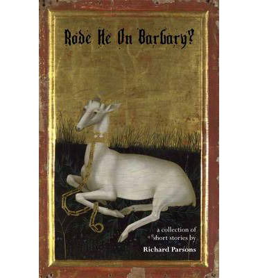 Richard Parsons · Rode He on Barbary? (Hardcover bog) (2014)