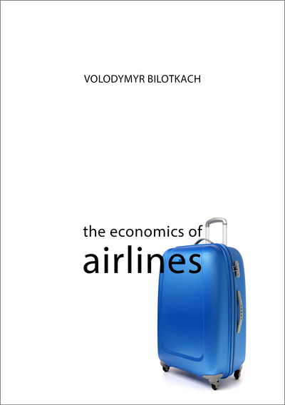 Cover for Bilotkach, Professor Volodymyr (Singapore Institute of Technology) · The Economics of Airlines - The Economics of Big Business (Paperback Book) (2017)