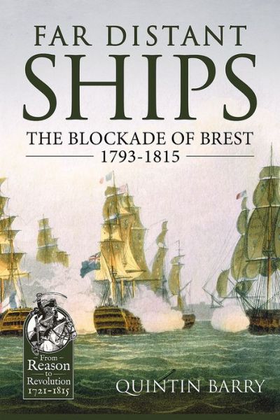 Cover for Quintin Barry · Far Distant Ships: The Blockade of Brest 1793-1815 - Reason to Revolution (Hardcover Book) (2017)