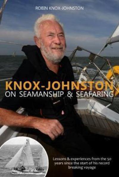 Cover for Robin Knox-Johnston · Knox-Johnston on Seamanship &amp; Seafaring: Lessons &amp; experiences from the 50 years since the start of his record breaking voyage (Hardcover Book) (2018)