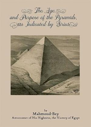 Cover for Mahmoud Bey · The Age and Purpose of the Pyramids, as Indicated by Sirius (Paperback Book) [Facsimile edition] (2023)