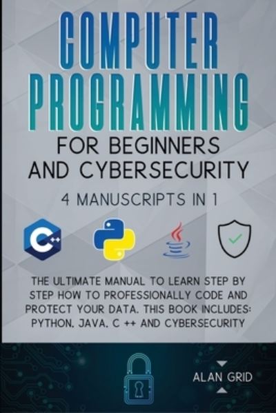 Cover for Alan Grid · Computer Programming for Beginners and Cybersecurity (Paperback Book) (2021)