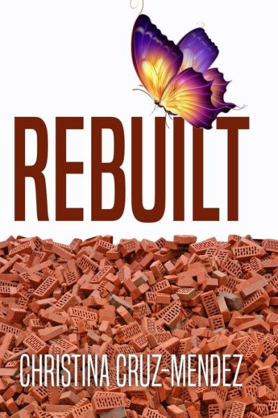 Cover for Christina Cruz Mendez · Rebuilt Renew - Restore - Rebuild (Book) (2020)