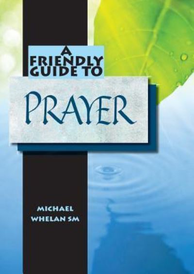 Friendly Guide to Prayer - Friendly Guide - Michael Whelan - Kirjat - Garratt Publishing - 9781921946141 - tiistai 1. marraskuuta 2011