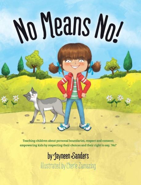 No Means No!: Teaching Personal Boundaries, Consent; Empowering Children by Respecting Their Choices and Right to Say 'No!' - Jayneen Sanders - Books - Educate2empower Publishing - 9781925089141 - June 12, 2017