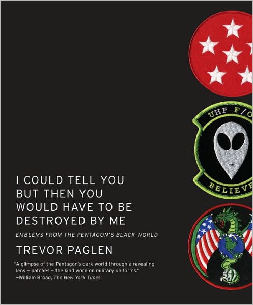 Cover for Trevor Paglen · I Could Tell You But Then You Would Have To Be Destroyed By Me: Emblems from the Pentagon's Black World (Paperback Book) (2010)