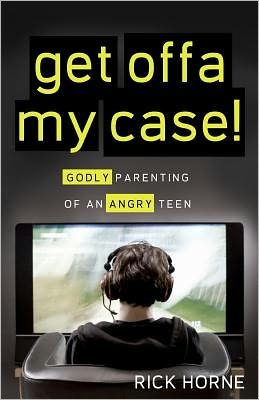 Cover for Rick Horne · Get Offa My Case!: Godly Parenting of an Angry Teen (Paperback Book) (2009)