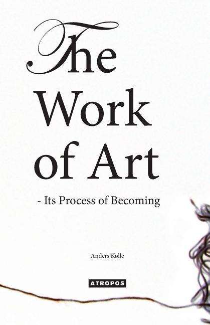 Cover for Anders Kolle · The Work of Art - Its Process of Becoming (Paperback Book) (2015)