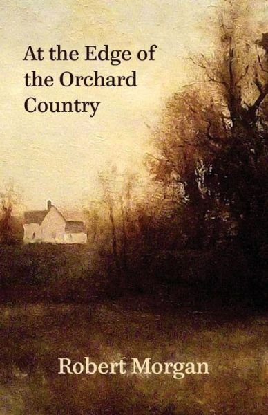Cover for Robert Morgan · At the Edge of the Orchard Country (Taschenbuch) (2014)