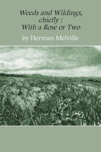 Cover for Herman Melville · Weeds and Wildings: Chiefly with a Rose or Two (Paperback Book) (2016)