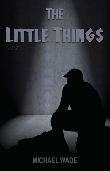 Cover for Michael Wade · The Little Things (Paperback Book) (2016)