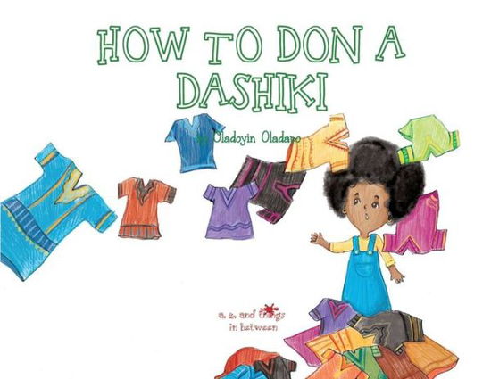 Cover for Oladoyin Oladapo · A, Z, and Things in Between How to Don a Dashiki (Paperback Book) (2018)