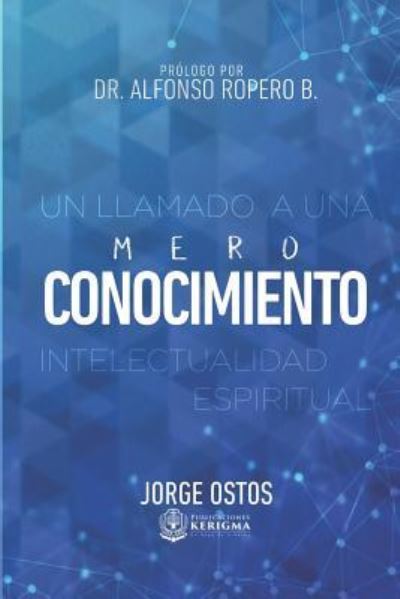 Mero Conocimiento - Jorge Ostos - Books - Publicaciones Kerigma - 9781948578141 - October 19, 2018