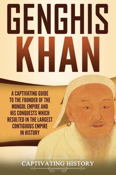 Genghis Khan - Captivating History - Books - Captivating History - 9781950924141 - October 13, 2019