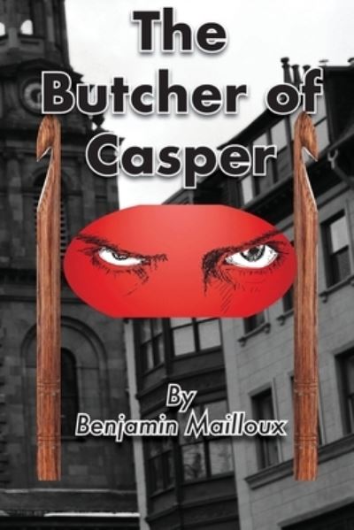 Cover for Benjamin Mailoux · Butcher of Casper (Book) (2022)