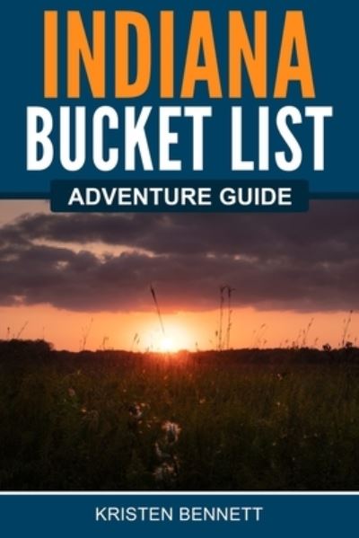 Cover for Kristen Bennett · Indiana Bucket List Adventure Guide (Book) (2022)