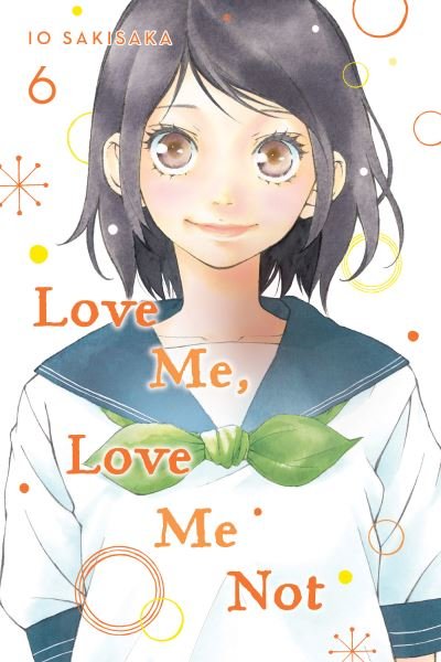 Cover for Io Sakisaka · Love Me, Love Me Not, Vol. 6 - Love Me, Love Me Not (Paperback Bog) (2021)